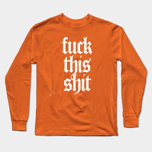 F*ck This Sh*t Long Sleeve T-Shirt